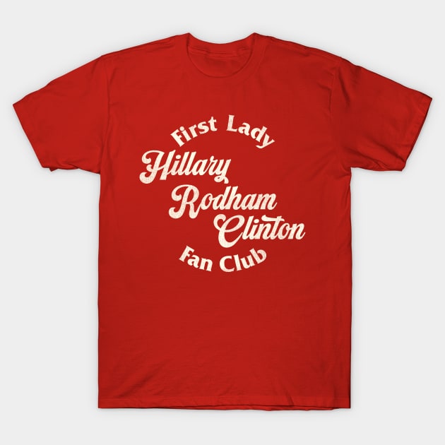 First Lady Hillary Rodham Clinton Fan Club T-Shirt by darklordpug